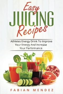 portada Easy Juicing Recipes: Athletes Energy Drink To Improve Your Energy And Increase