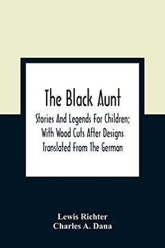 portada The Black Aunt: Stories and Legends for Children; With Wood Cuts After Designs Translated From the German (in English)