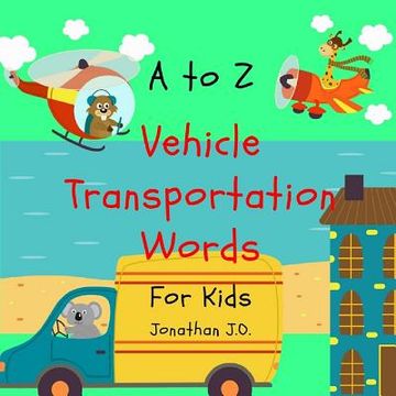 portada A to Z vehicle transportation words: ABC Alphabet vehicle book for kids, early learning book, age 1-5, Bonus Page A - Z Handwriting 9 page (en Inglés)