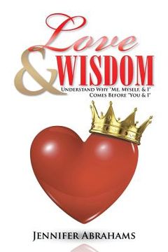 portada Love & Wisdom: Understand Why "Me, Myself, & I" Comes Before "You & I" (en Inglés)