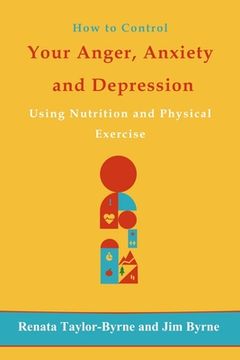 portada How to control Your anger, anxiety and depression: Using nutrition and physical activity (en Inglés)