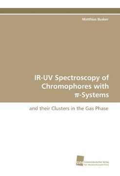 portada IR-UV Spectroscopy of Chromophores with ?-Systems: and their Clusters in the Gas Phase
