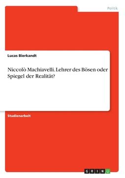 portada Niccolò Machiavelli. Lehrer des Bösen oder Spiegel der Realität? (in German)