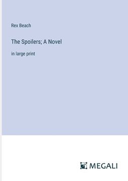 portada The Spoilers; A Novel: in large print (in English)