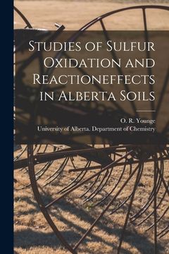 portada Studies of Sulfur Oxidation and Reactioneffects in Alberta Soils (en Inglés)