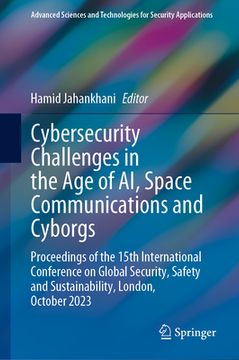 portada Cybersecurity Challenges in the Age of Ai, Space Communications and Cyborgs: Proceedings of the 15th International Conference on Global Security, Safe (en Inglés)