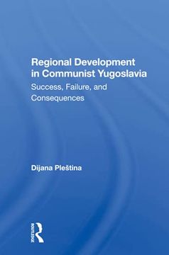 portada Regional Development in Communist Yugoslavia: Success, Failure, and Consequences 