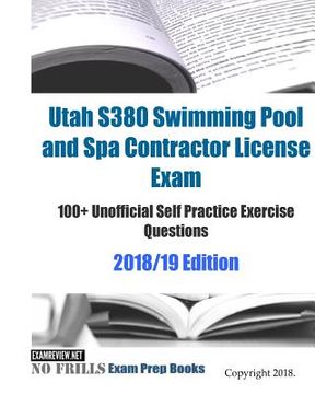 portada Utah S380 Swimming Pool and Spa Contractor License Exam 100+ Unofficial Self Practice Exercise Questions 2018/19 Edition (en Inglés)