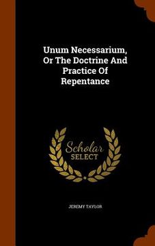 portada Unum Necessarium, Or The Doctrine And Practice Of Repentance