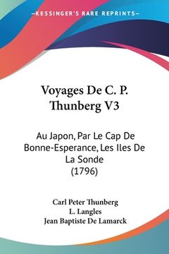 portada Voyages De C. P. Thunberg V3: Au Japon, Par Le Cap De Bonne-Esperance, Les Iles De La Sonde (1796) (en Francés)