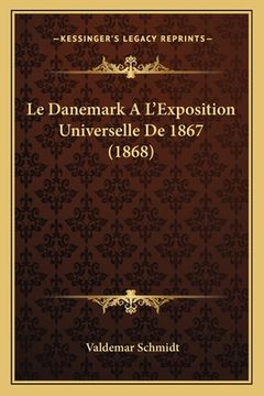 portada Le Danemark A L'Exposition Universelle De 1867 (1868) (in French)
