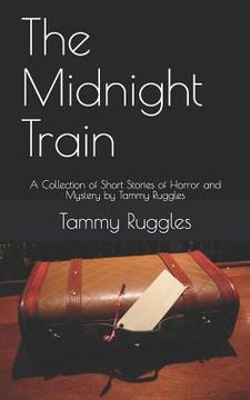portada The Midnight Train: 10 Short Stories of Horror and Mystery by Tammy Ruggles (en Inglés)