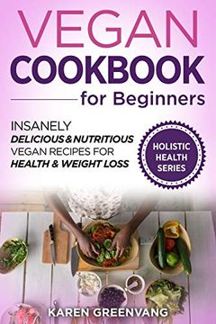 portada Vegan Cookbook for Beginners: Insanely Delicious and Nutritious Vegan Recipes for Health & Weight Loss (Vegan, Alkaline, Plant Based) (in English)