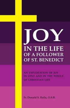 portada Joy in the Life of a Follower of St. Benedict: An Exploration of Joy in Lent and the Whole of Christian Life (en Inglés)