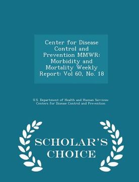 portada Center for Disease Control and Prevention Mmwr: Morbidity and Mortality Weekly Report: Vol 60, No. 18 - Scholar's Choice Edition (en Inglés)