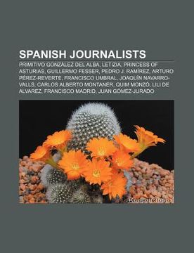 portada spanish journalists: primitivo gonz lez del alba, letizia, princess of asturias, guillermo fesser, pedro j. ram rez, arturo p rez-reverte