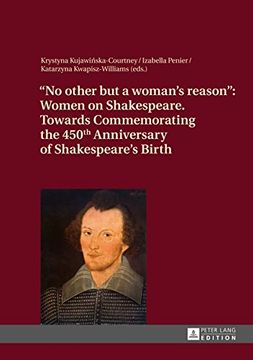 portada «No other but a woman’s reason»: Women on Shakespeare- Towards Commemorating the 450 th  Anniversary of Shakespeare’s Birth