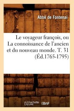 portada Le Voyageur François, Ou La Connoissance de l'Ancien Et Du Nouveau Monde. T. 31 (Éd.1765-1795) (in French)