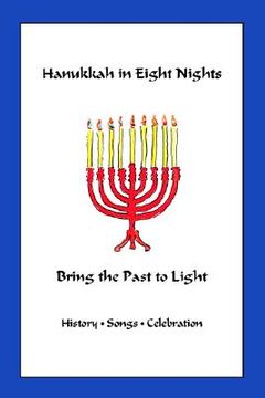 portada hanukkah in eight nights: bring the past to light (en Inglés)