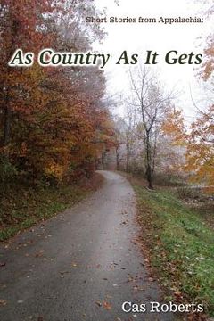 portada As Country As It Gets: As Country As It Gets: Short stories from Appalachia (en Inglés)