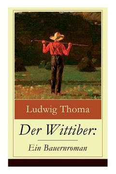 portada Der Wittiber: Ein Bauernroman: Unsentimentale Schilderungen agrarischen Lebens (en Inglés)