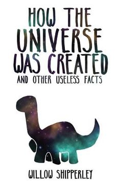 portada How the Universe Was Created and Other Useless Facts (en Inglés)