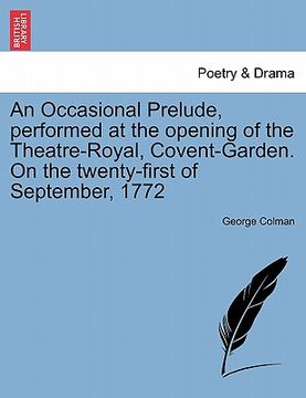 portada an occasional prelude, performed at the opening of the theatre-royal, covent-garden. on the twenty-first of september, 1772