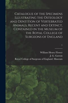 portada Catalogue of the Specimens Illustrating the Osteology and Dentition of Vertebrated Animals, Recent and Extinct, Contained in the Museum of the Royal C (en Inglés)