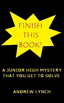 portada Finish This Book! A Junior High Mystery That you get to Solve! Uncover the Clues and Decide for Yourself who Committed the Crime. (en Inglés)