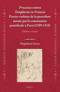 portada Processus Contra Templarios in Francia. Procès-Verbaux de la Procédure Menée Par La Commission Pontificale À Paris (1309-1311) (2 Vol.): Édition Criti (en Francés)