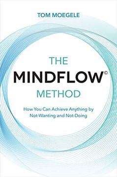 portada The Mindflow© Method: How you can Achieve Anything by Not-Wanting and Not-Doing (en Inglés)