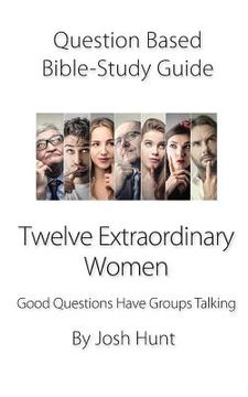 portada Question-Based Bible Study Guide -- Twelve Extraordinary Women: Good Questions Have Groups Talking (in English)