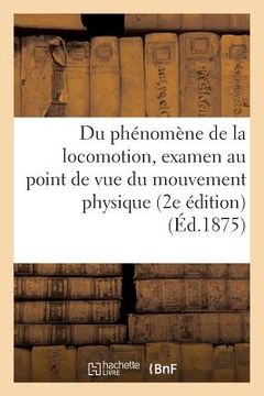 portada Du Phénomène de la Locomotion, de Son Examen Au Point de Vue Du Mouvement Physique 2e Édition (en Francés)