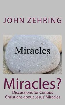 portada Miracles?: Discussions for Curious Christians about Jesus' Miracles (en Inglés)