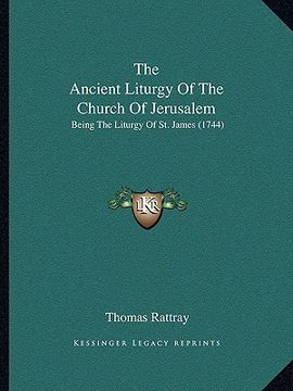 portada the ancient liturgy of the church of jerusalem: being the liturgy of st. james (1744) (en Inglés)