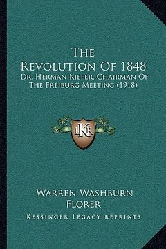 portada the revolution of 1848: dr. herman kiefer, chairman of the freiburg meeting (1918) (in English)