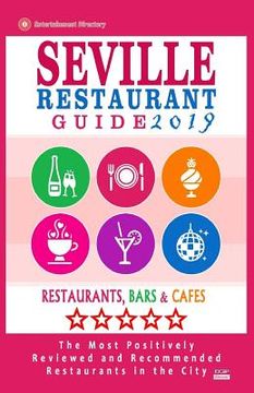 portada Seville Restaurant Guide 2019: Best Rated Restaurants in Seville, Spain - 500 Restaurants, Bars and Cafés recommended for Visitors, 2019 (en Inglés)