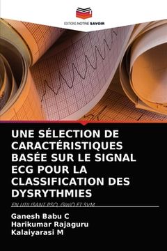 portada Une Sélection de Caractéristiques Basée Sur Le Signal ECG Pour La Classification Des Dysrythmies (in French)