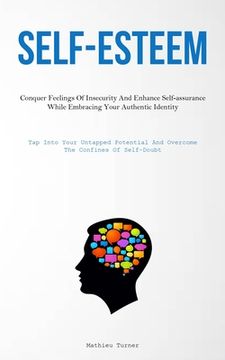 portada Self-Esteem: Conquer Feelings Of Insecurity And Enhance Self-assurance While Embracing Your Authentic Identity (Tap Into Your Untap (in English)