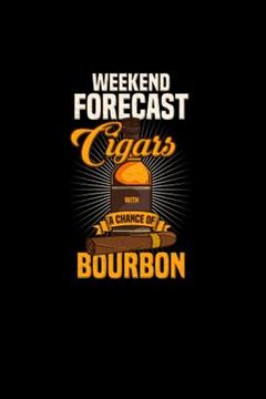 portada Weekend Forecast Cigars With A Chance of Bourbon: 120 Pages I 6x9 I Graph Paper 4x4 I Funny Scotch Whisky & Cigar Gifts and