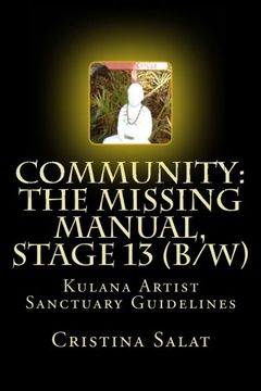 portada Community: The Missing Manual, Stage 13 (b/w): Kulana Artist Sanctuary Guidelines: Volume 13 (Community: The Missing Manual (b/w))
