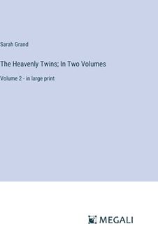 portada The Heavenly Twins; In Two Volumes: Volume 2 - in large print (en Inglés)