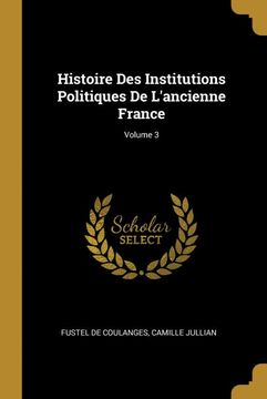 portada Histoire des Institutions Politiques de L'ancienne France; Volume 3 (in French)