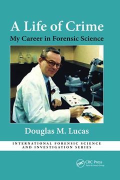 portada A Life of Crime: My Career in Forensic Science (International Forensic Science and Investigation) (en Inglés)