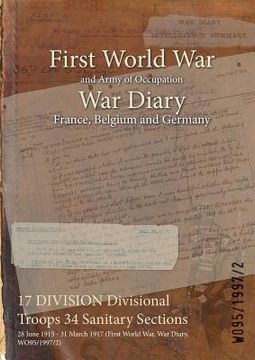 portada 17 DIVISION Divisional Troops 34 Sanitary Sections: 28 June 1915 - 31 March 1917 (First World War, War Diary, WO95/1997/2) (en Inglés)