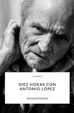 portada Diez Horas con Antonio López (Archivo de Creadores)