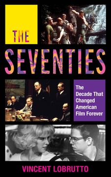 portada The Seventies: The Decade That Changed American Film Forever (en Inglés)