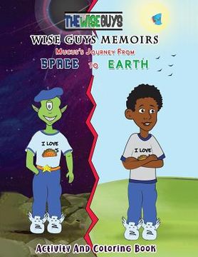 portada Wise Guys Memoirs... Mucus's Journey From Space To Earth: Activity and Coloring Book (in English)