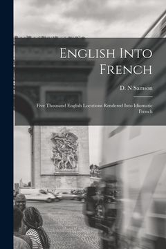 portada English Into French; Five Thousand English Locutions Rendered Into Idiomatic French (en Inglés)