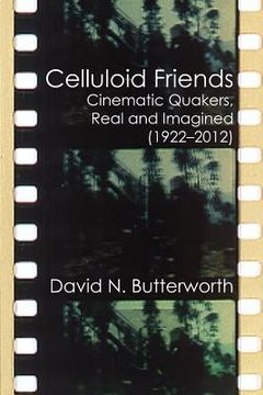 portada Celluloid Friends: Cinematic Quakers, Real and Imagined (1922-2012) (en Inglés)
